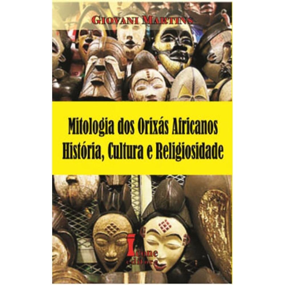 Mitologia dos Orixás Africanos História Cultura e Religiosidade