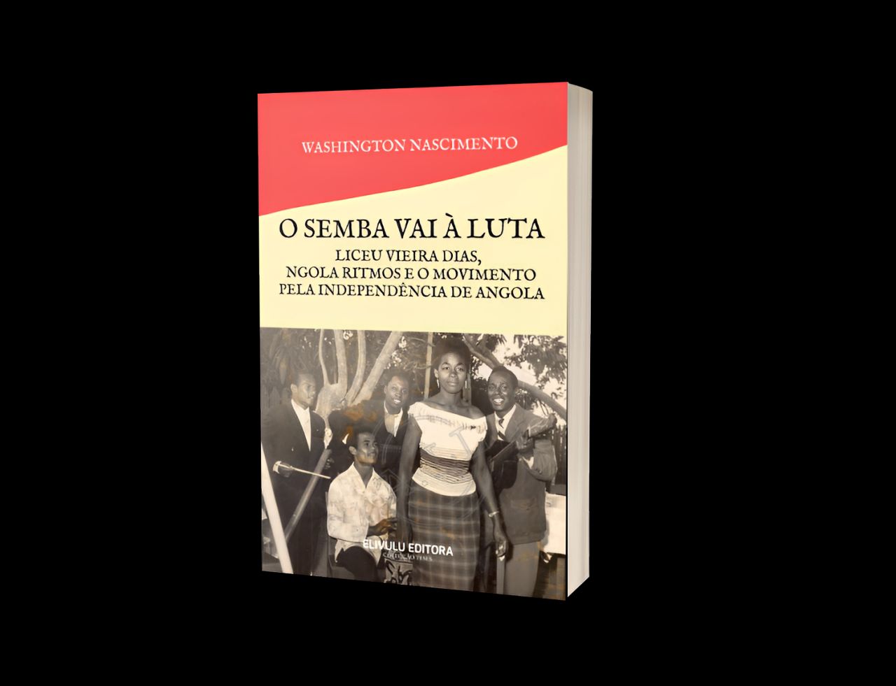 O SEMBA VAI À LUTA - Liceu Viera Dias, NGOLA RITMOS E O MOVIMENTO PARA INDEPENDÊNCIA DE ANGOLA